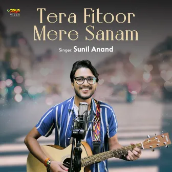 Tera Fitoor Mere Sanam by Sunil Anand