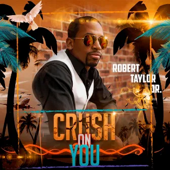 Crush on You by Robert Taylor Jr