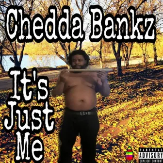 It's Just Me by Chedda Bankz