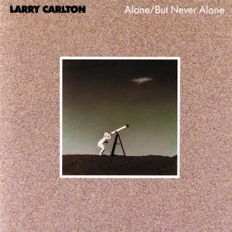 Alone / But Never Alone by Larry Carlton