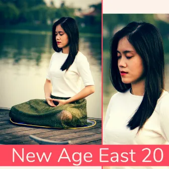 New Age East 20: Traditional Asian Music for Meditation & Yoga by Unknown Artist