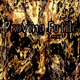 Proving Futile by Yazz