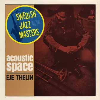 Swedish Jazz Masters: Acoustic Space by Eje Thelin