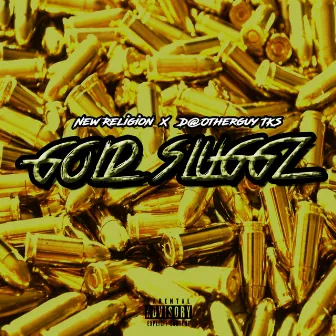 Gold slugs by D@OtherGuy Tk$