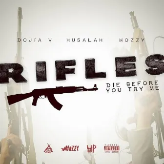 Rifles (Die Before You Try Me) [feat. Husalah & Mozzy] by Dojia V