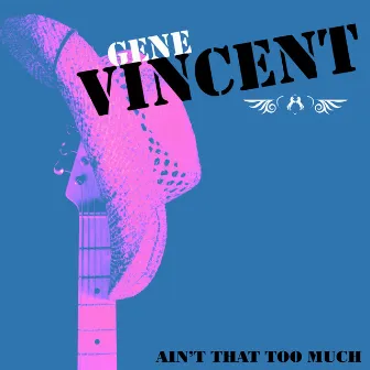 Ain't That Too Much by Gene Vincent