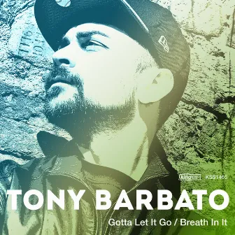 Gotta Let It Go / Breath In It by Tony Barbato