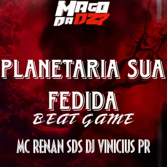 PLANETARIA SUA FEDIDA BEAT GAME by MC RENAN SDS