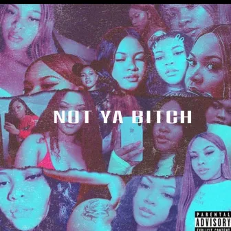 Not Ya Bitch by Dkdoubledeeez