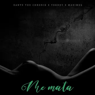 Me mata by Dante The Chronik