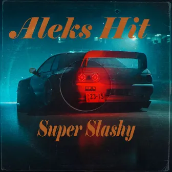 Super Slashy by Aleks Hit