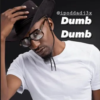 Dumb Dumb by Ipod Da DJ