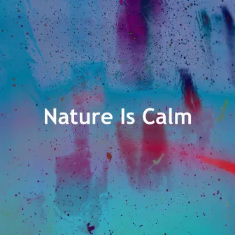 Nature Is Calm by Naturesque