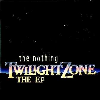 The Twilight Zone - EP by The Nothing