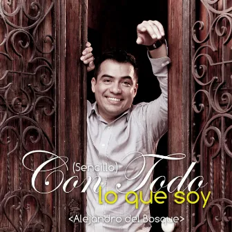 Con Todo Lo Que Soy - Single by Alejandro Del Bosque