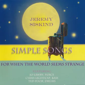 Simple Songs - For When the World Seems Strange by Jeremy Siskind