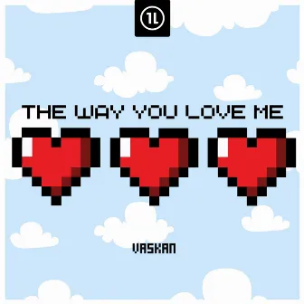 The Way You Love Me by Vaskan