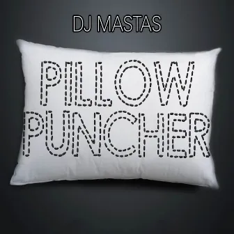 Pillow Puncher by DJ Mastas