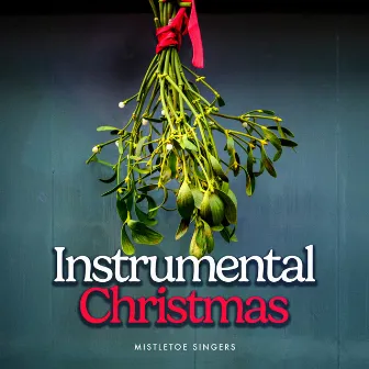 Instrumental Christmas by Mistletoe Singers