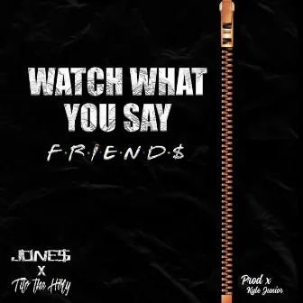 Watch What You Say by FRIEND$