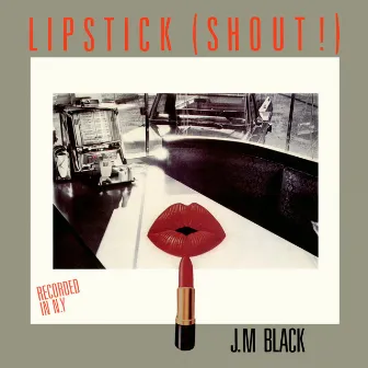 Lipstick Shout (Recorded in N.Y.) by J.M. Black