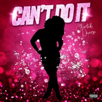 Can't Do It by Shuntell Diverse