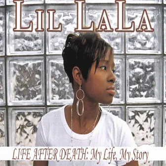 Life After Death: My Life, My Story by Lil La La