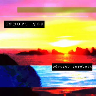 Import You by Odyssey Eurobeat