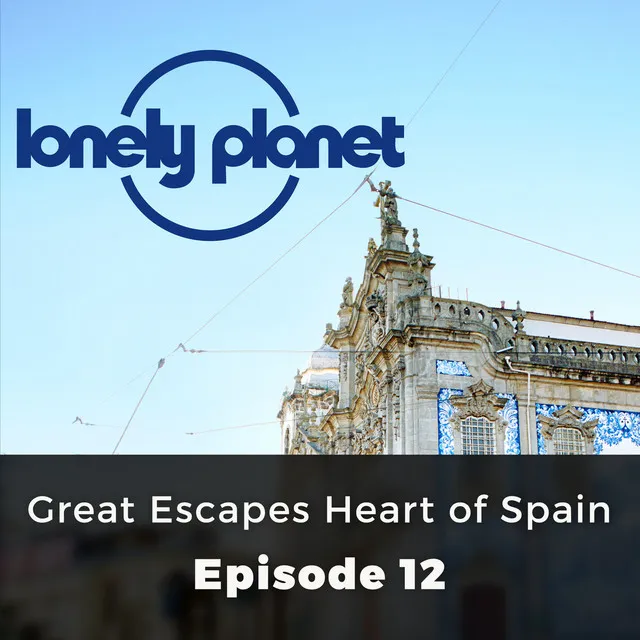 Chapter 8 - Great Escapes Heart of Spain - Lonely Planet, Episode 12