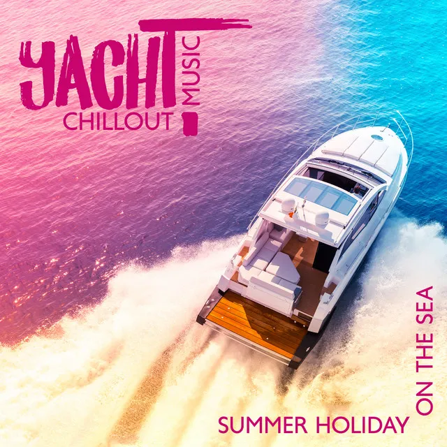 Yacht Chillout Music: Summer Holiday on the Sea, Relaxation in the Sun, Paradise Climate del Mar, Ibiza Lounge Cafe, Sexy Party