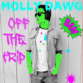 OFF the Trip by Molly Dawg