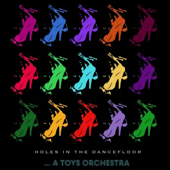 Holes in the Dancefloor by A Toys Orchestra