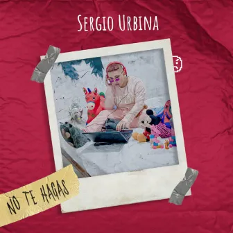 No Te Hagas by Sergio Urbina