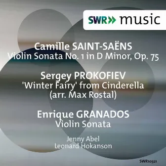 Saint-Saëns: Violin Sonata No. 1 - Prokofiev: Cinderella: The Winter Fairy - Granados: Violin Sonata by Jenny Abel