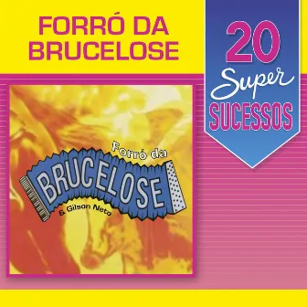 20 Super Sucessos: Brucelose & Gilson Neto by Forró da Brucelose & Gilson Neto