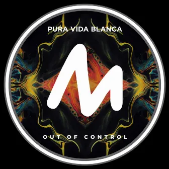 Out of Control (Extended Mix) by Pura Vida Blanca