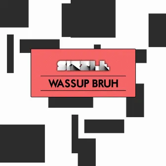 Wassup Bruh by Sizzle