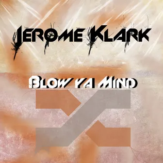 Blow Ya Mind by Jerome Klark