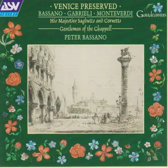 Bassano; Gabrieli; Monteverdi: Venice Preserved by His Majestys Sagbutts & Cornetts