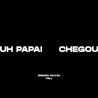 Uh Papai Chegou by Fell