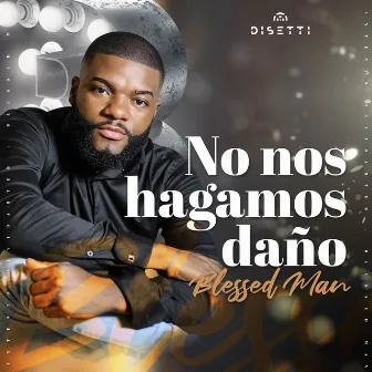 No Nos Hagamos Daño by Blessed Man