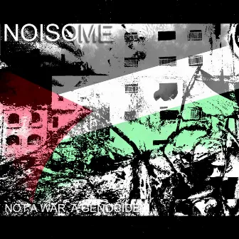 NOT A WAR, A GENOCIDE by NOISOME