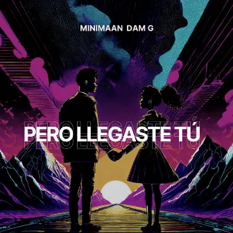 Pero Llegaste Tú by Minimaan