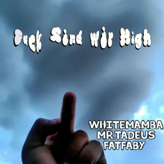 Fuck sind wir High by WhiteMamba