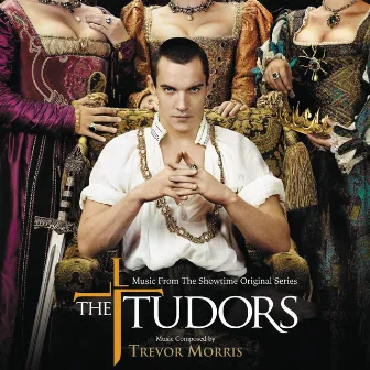 The Tudors (Music From The Showtime Original Series) by Trevor Morris