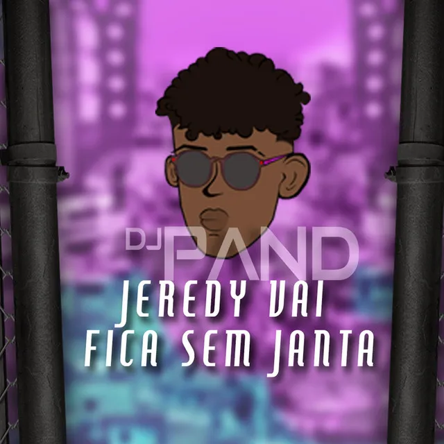 Jeredy Vai Fica Sem Janta