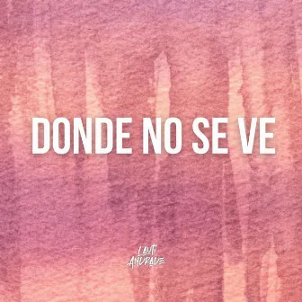 Donde No Se Ve by Lauti Andrade