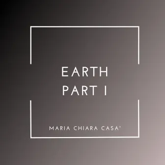 Earth Part I by Maria Chiara Casà