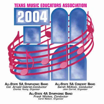 2004 Texas Music Educators Association (TMEA): All-State 5A Symphonic Band, All-State 5A Concert Band & All-State 4A Symphonic Band by Robert Stovall