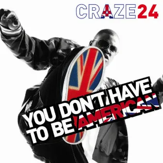 You Don't Have To Be American by Craze 24